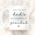 Only the best Dad’s get promoted to Grandad - 11oz Ceramic Mug
