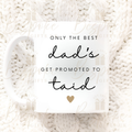 Only the best Dad’s get promoted to Taid - 11oz Ceramic Mug
